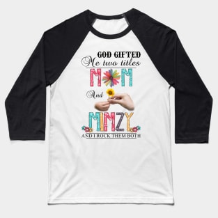 Vintage God Gifted Me Two Titles Mom And Mimzy Wildflower Hands Flower Happy Mothers Day Baseball T-Shirt